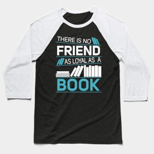 There Is No Friend As Loyal As A Book Baseball T-Shirt